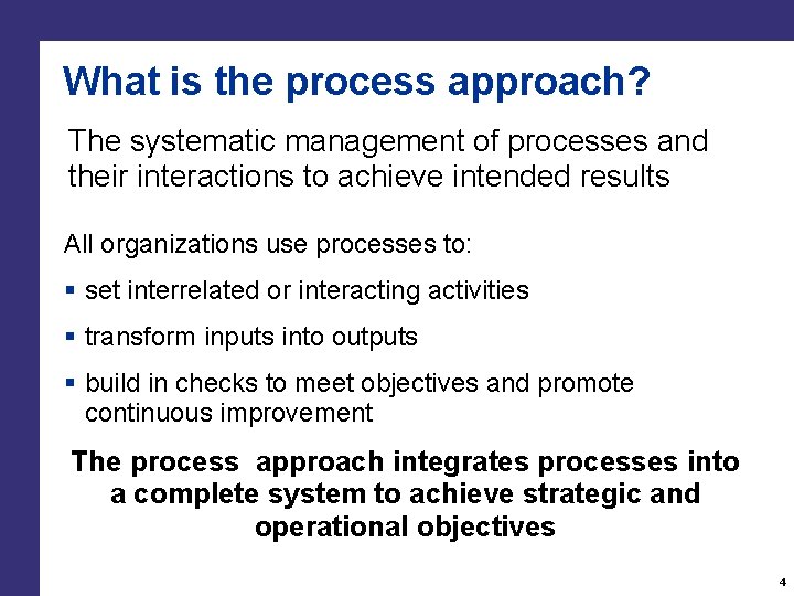 What is the process approach? The systematic management of processes and their interactions to