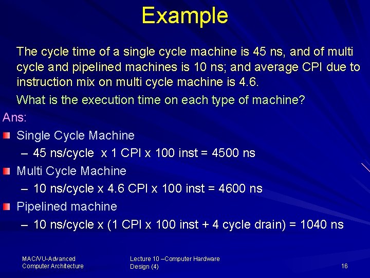Example The cycle time of a single cycle machine is 45 ns, and of