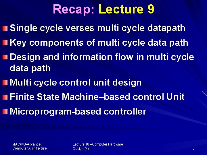 Recap: Lecture 9 Single cycle verses multi cycle datapath Key components of multi cycle