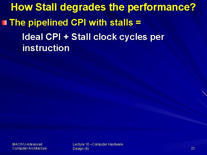 How Stall degrades the performance? The pipelined CPI with stalls = Ideal CPI +