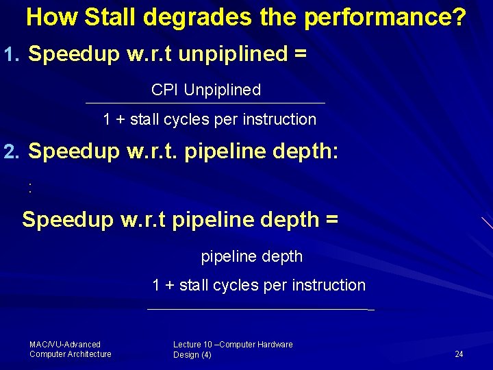 How Stall degrades the performance? 1. Speedup w. r. t unpiplined = CPI Unpiplined