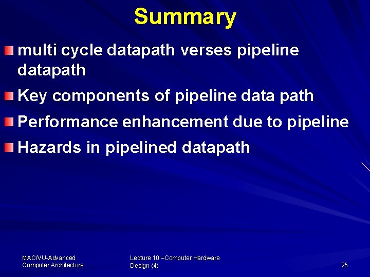 Summary multi cycle datapath verses pipeline datapath Key components of pipeline data path Performance