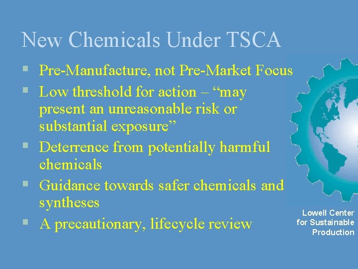 New Chemicals Under TSCA § Pre-Manufacture, not Pre-Market Focus § Low threshold for action