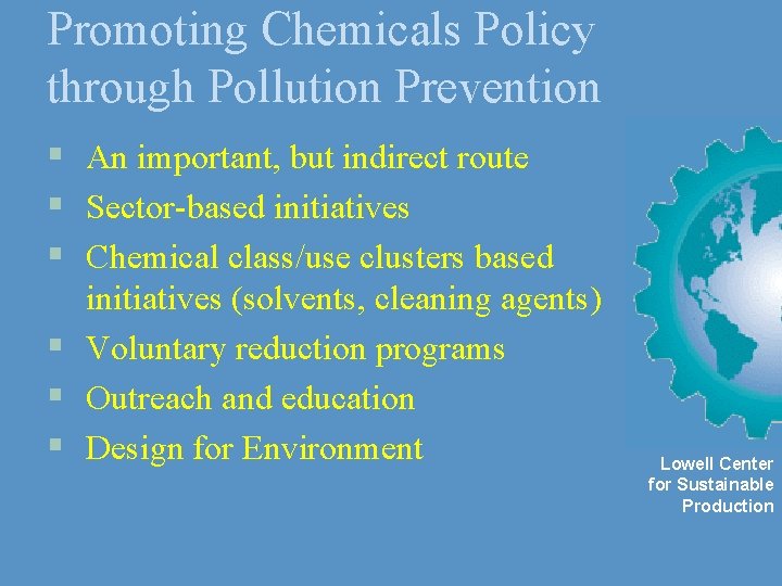 Promoting Chemicals Policy through Pollution Prevention § An important, but indirect route § Sector-based