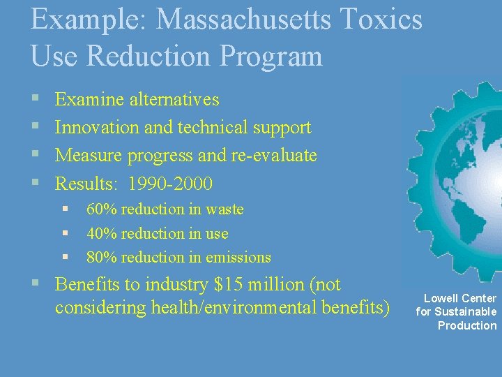 Example: Massachusetts Toxics Use Reduction Program § § Examine alternatives Innovation and technical support
