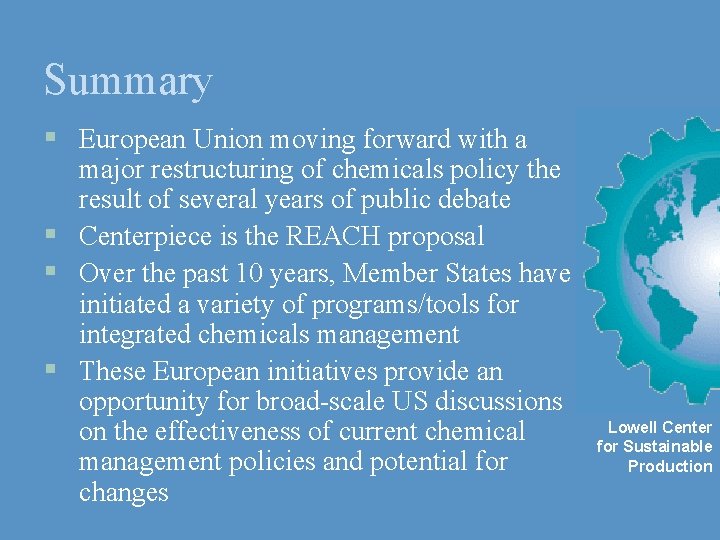 Summary § European Union moving forward with a major restructuring of chemicals policy the