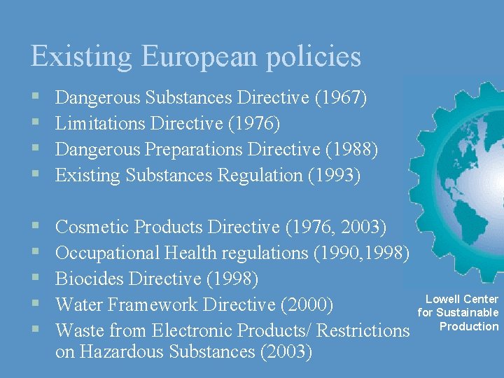 Existing European policies § § Dangerous Substances Directive (1967) Limitations Directive (1976) Dangerous Preparations