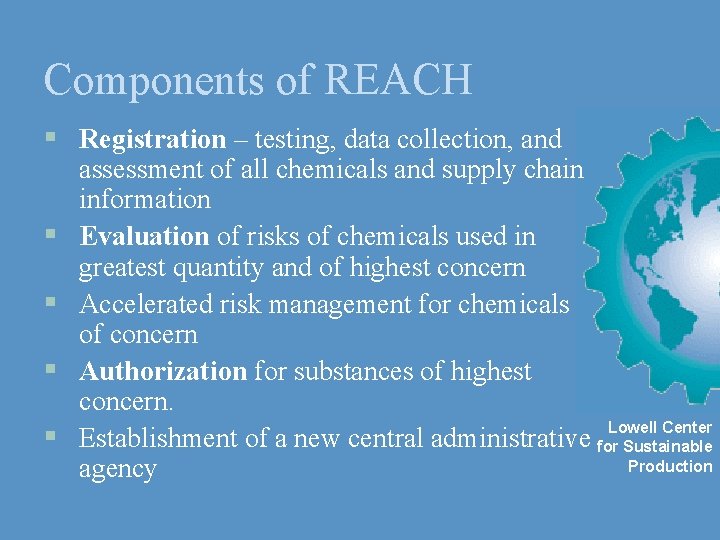 Components of REACH § Registration – testing, data collection, and § § assessment of