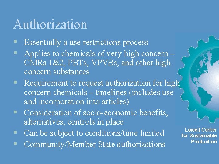 Authorization § Essentially a use restrictions process § Applies to chemicals of very high