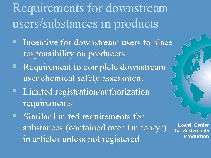 Requirements for downstream users/substances in products § Incentive for downstream users to place responsibility