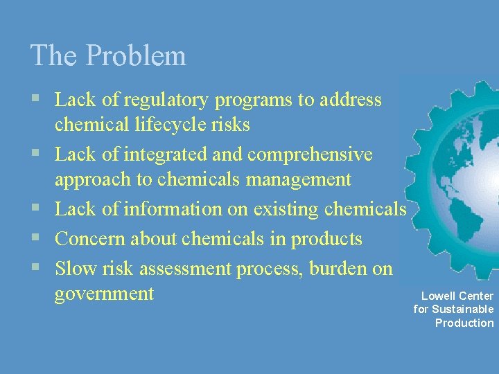 The Problem § Lack of regulatory programs to address § § chemical lifecycle risks