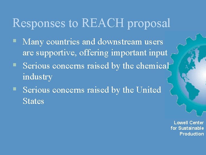 Responses to REACH proposal § Many countries and downstream users are supportive, offering important