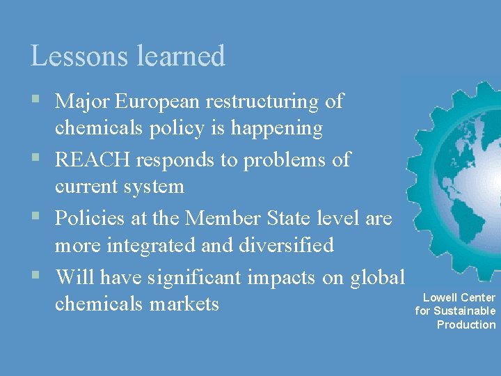 Lessons learned § Major European restructuring of chemicals policy is happening § REACH responds