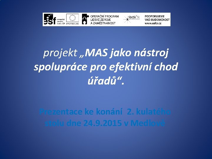 projekt „MAS jako nástroj spolupráce pro efektivní chod úřadů“. Prezentace ke konání 2. kulatého