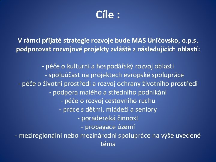 Cíle : V rámci přijaté strategie rozvoje bude MAS Uničovsko, o. p. s. podporovat