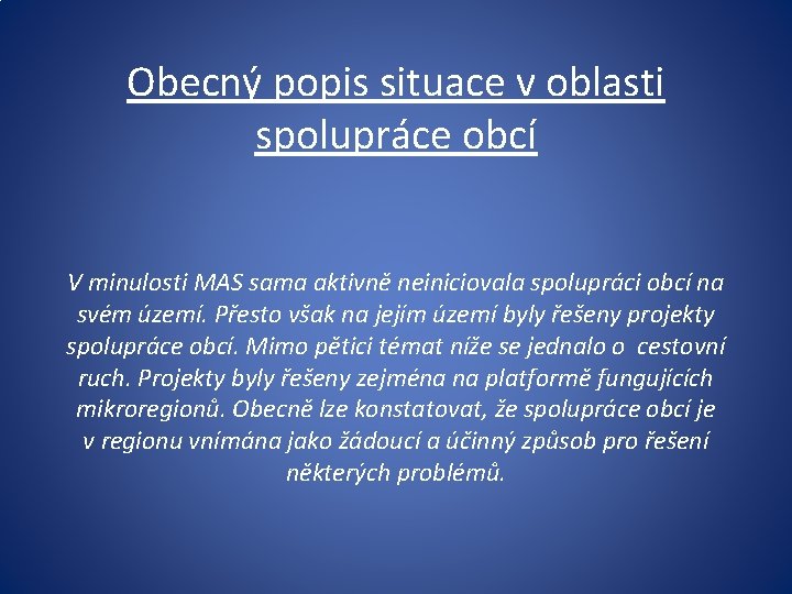 Obecný popis situace v oblasti spolupráce obcí V minulosti MAS sama aktivně neiniciovala spolupráci