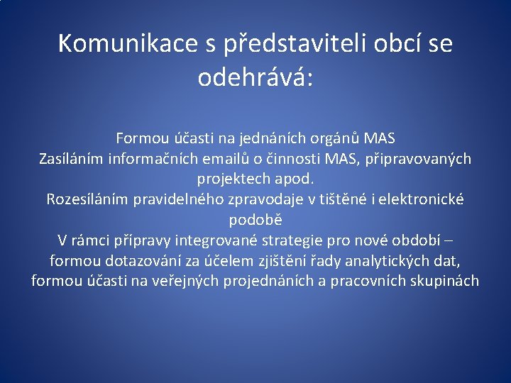 Komunikace s představiteli obcí se odehrává: Formou účasti na jednáních orgánů MAS Zasíláním informačních