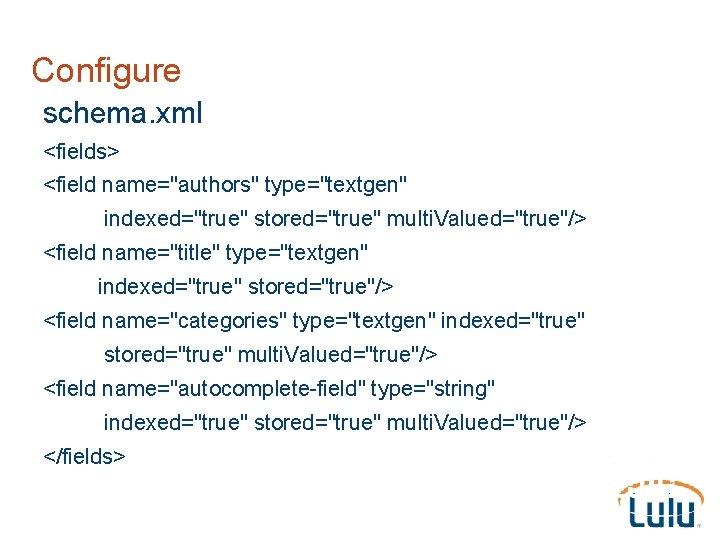 Configure schema. xml <fields> <field name="authors" type="textgen" indexed="true" stored="true" multi. Valued="true"/> <field name="title" type="textgen"