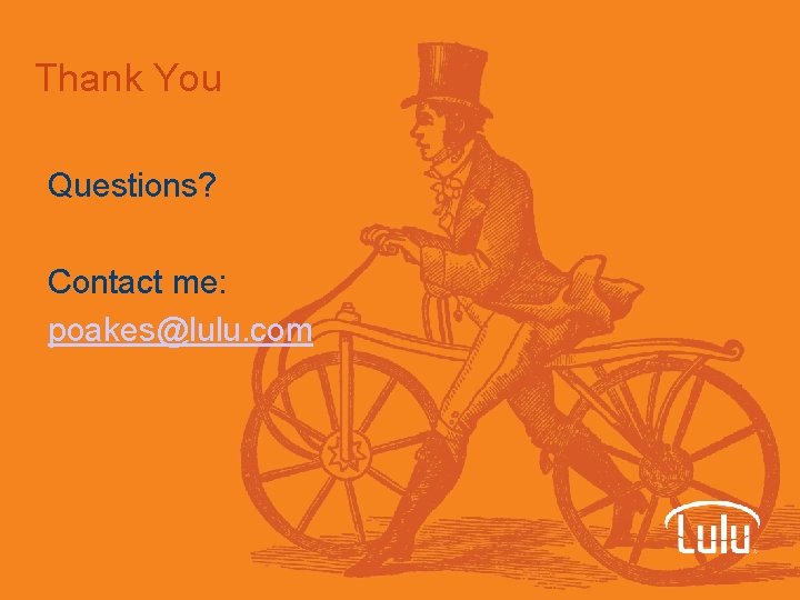 Thank You Questions? Contact me: poakes@lulu. com 