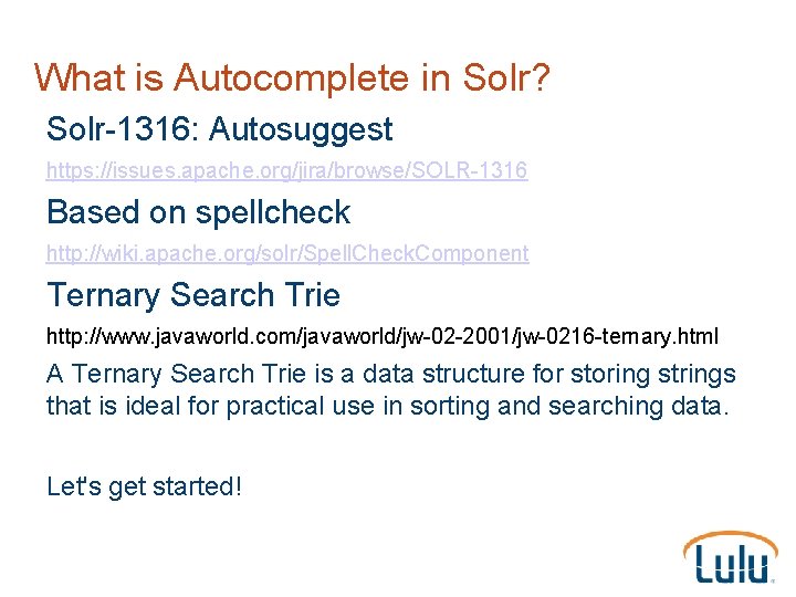 What is Autocomplete in Solr? Solr-1316: Autosuggest https: //issues. apache. org/jira/browse/SOLR-1316 Based on spellcheck