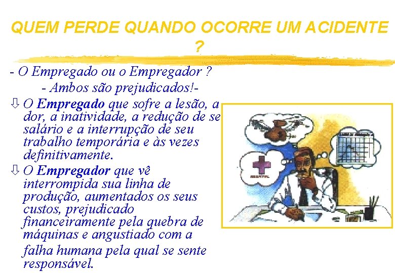 QUEM PERDE QUANDO OCORRE UM ACIDENTE ? - O Empregado ou o Empregador ?