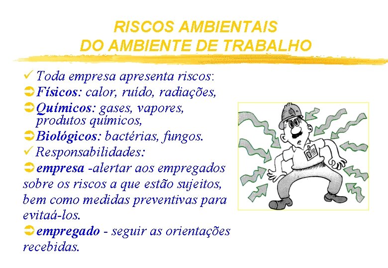 RISCOS AMBIENTAIS DO AMBIENTE DE TRABALHO ü Toda empresa apresenta riscos: Ü Físicos: calor,