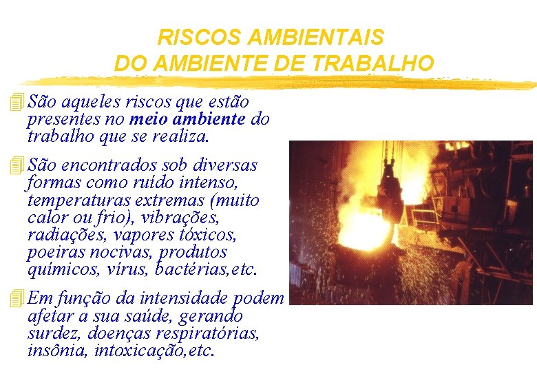 RISCOS AMBIENTAIS DO AMBIENTE DE TRABALHO 4 São aqueles riscos que estão presentes no