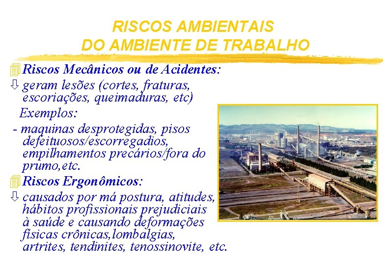 RISCOS AMBIENTAIS DO AMBIENTE DE TRABALHO 4 Riscos Mecânicos ou de Acidentes: ò geram