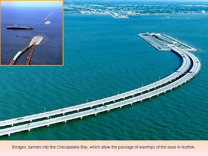 Bridges, tunnels into the Chesapeake Bay, which allow the passage of warships of the
