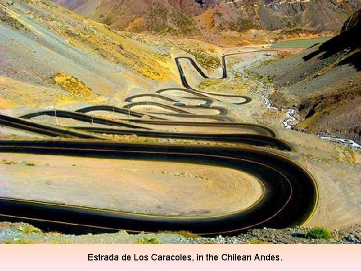 Estrada de Los Caracoles, in the Chilean Andes. 