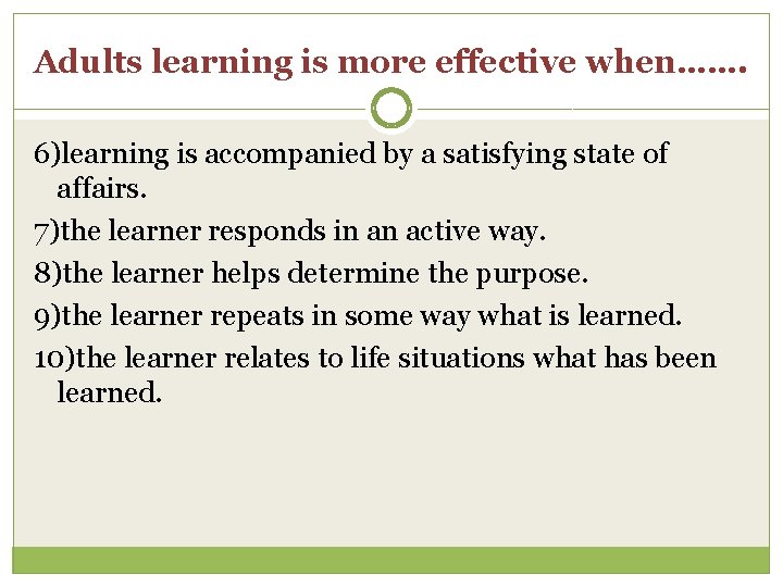 Adults learning is more effective when……. 6)learning is accompanied by a satisfying state of