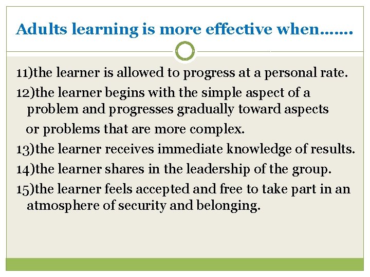 Adults learning is more effective when……. 11)the learner is allowed to progress at a