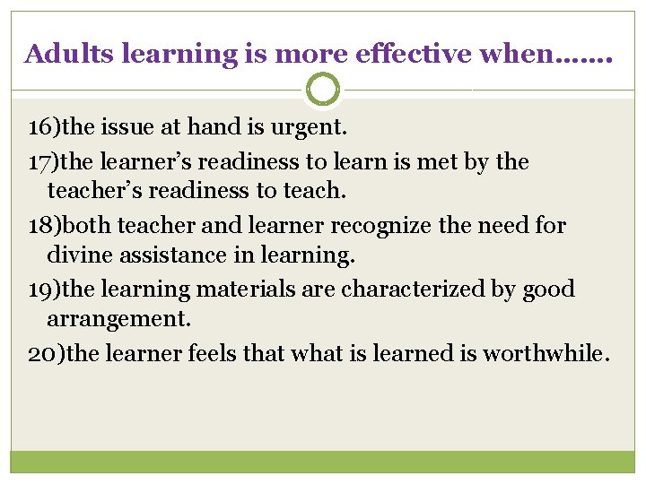 Adults learning is more effective when……. 16)the issue at hand is urgent. 17)the learner’s
