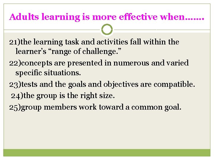 Adults learning is more effective when……. 21)the learning task and activities fall within the