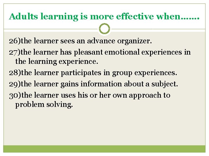 Adults learning is more effective when……. 26)the learner sees an advance organizer. 27)the learner