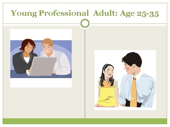 Young Professional Adult: Age 25 -35 