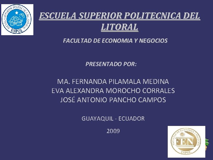 ESCUELA SUPERIOR POLITECNICA DEL LITORAL FACULTAD DE ECONOMIA Y NEGOCIOS PRESENTADO POR: MA. FERNANDA