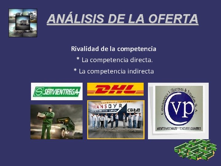 ANÁLISIS DE LA OFERTA Rivalidad de la competencia * La competencia directa. * La