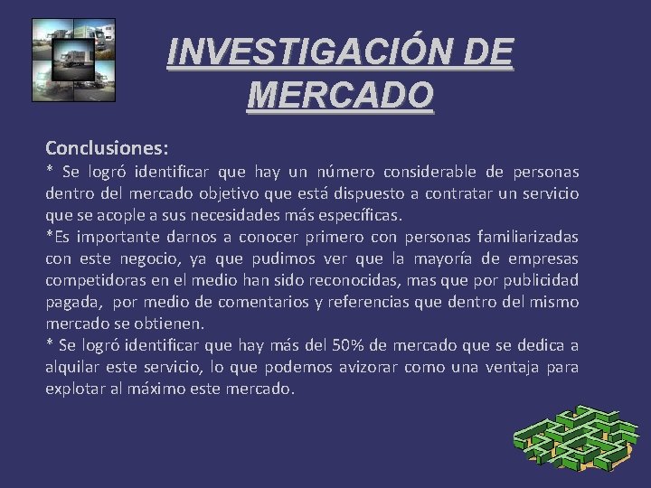 INVESTIGACIÓN DE MERCADO Conclusiones: * Se logró identificar que hay un número considerable de