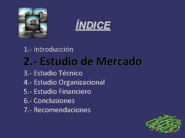 ÍNDICE 1. - Introducción 2. - Estudio de Mercado 3. - Estudio Técnico 4.