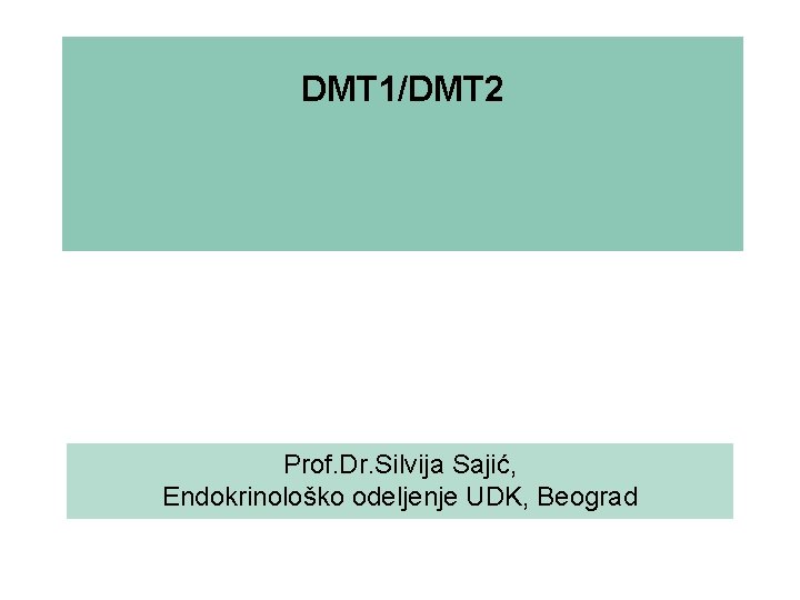 DMT 1/DMT 2 Prof. Dr. Silvija Sajić, Endokrinološko odeljenje UDK, Beograd 