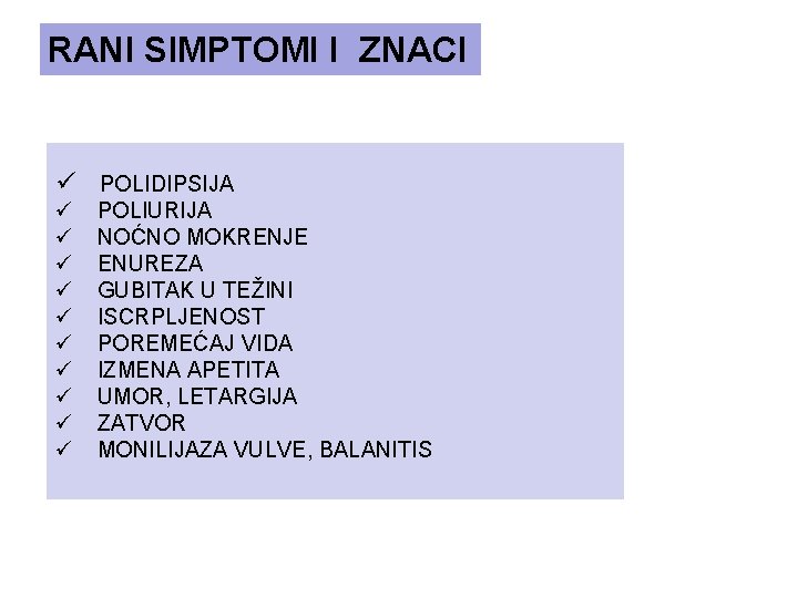 RANI SIMPTOMI I ZNACI ü POLIDIPSIJA ü ü ü ü ü POLIURIJA NOĆNO MOKRENJE