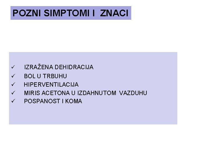 POZNI SIMPTOMI I ZNACI ü IZRAŽENA DEHIDRACIJA ü ü BOL U TRBUHU HIPERVENTILACIJA MIRIS