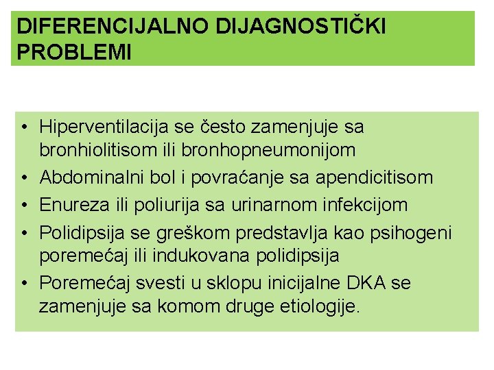 DIFERENCIJALNO DIJAGNOSTIČKI PROBLEMI • Hiperventilacija se često zamenjuje sa bronhiolitisom ili bronhopneumonijom • Abdominalni