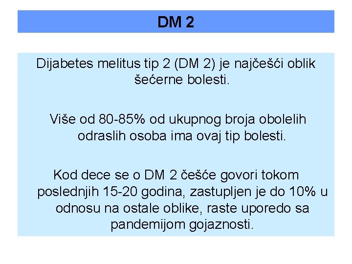 DM 2 Dijabetes melitus tip 2 (DM 2) je najčešći oblik šećerne bolesti. Više