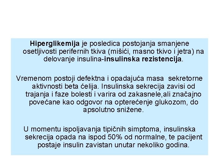 Hiperglikemija je posledica postojanja smanjene osetljivosti perifernih tkiva (mišići, masno tkivo i jetra) na