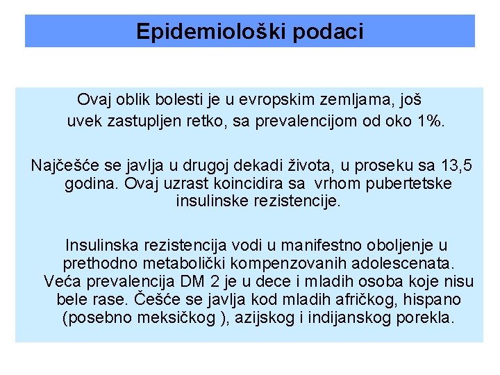 Epidemiološki podaci Ovaj oblik bolesti je u evropskim zemljama, još uvek zastupljen retko, sa