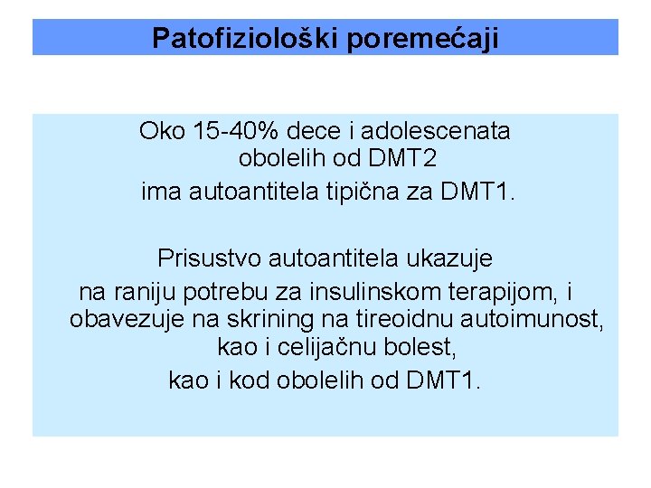 Patofiziološki poremećaji Oko 15 -40% dece i adolescenata obolelih od DMT 2 ima autoantitela