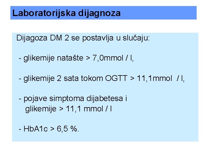 Laboratorijska dijagnoza Dijagoza DM 2 se postavlja u slučaju: - glikemije natašte > 7,