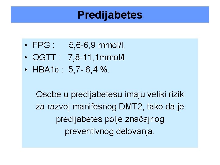 Predijabetes • FPG : 5, 6 -6, 9 mmol/l, • OGTT : 7, 8